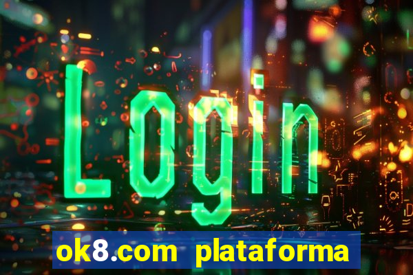 ok8.com plataforma de jogos